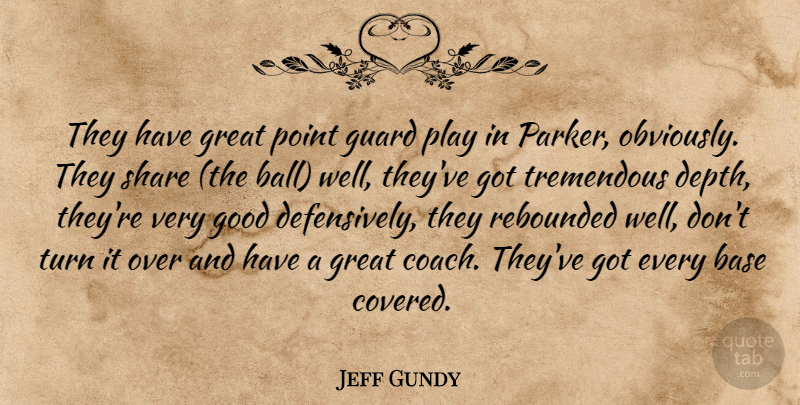 Jeff Gundy Quote About Base, Good, Great, Guard, Point: They Have Great Point Guard...