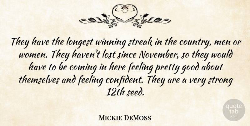 Mickie DeMoss Quote About Coming, Country, Feeling, Good, Longest: They Have The Longest Winning...