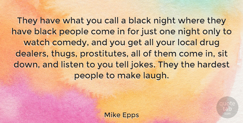 Mike Epps Quote About American Comedian, Call, Hardest, Listen, Local: They Have What You Call...