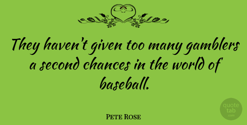 Pete Rose Quote About Gamblers, Given: They Havent Given Too Many...