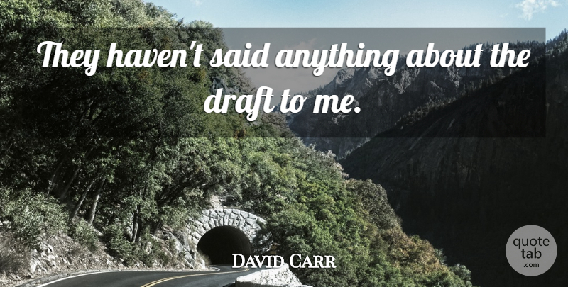 David Carr Quote About Draft: They Havent Said Anything About...