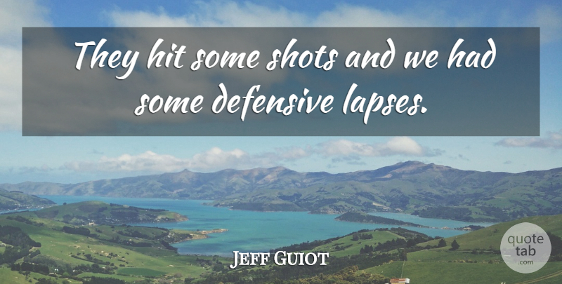 Jeff Guiot Quote About Defensive, Hit, Shots: They Hit Some Shots And...