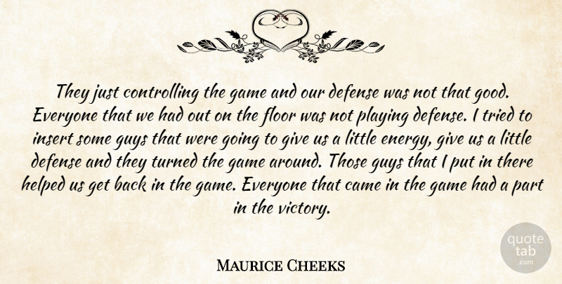 Maurice Cheeks Quote About Came, Defense, Floor, Game, Guys: They Just Controlling The Game...