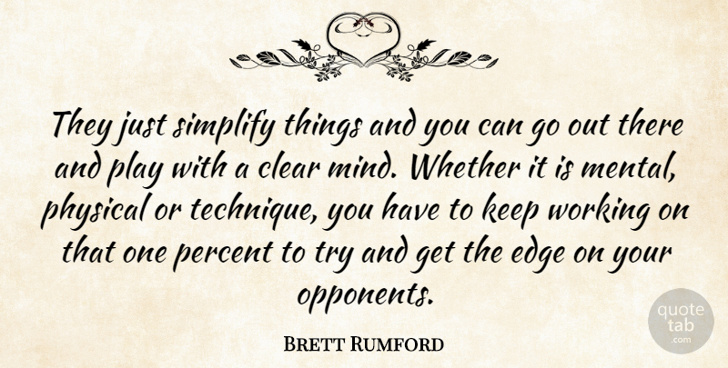 Brett Rumford Quote About Clear, Edge, Mind, Percent, Physical: They Just Simplify Things And...