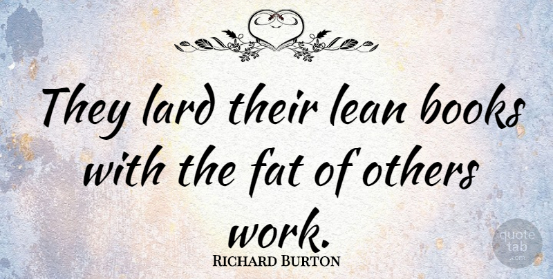 Richard Burton Quote About Books And Reading, Lean, Others, Welsh Actor: They Lard Their Lean Books...