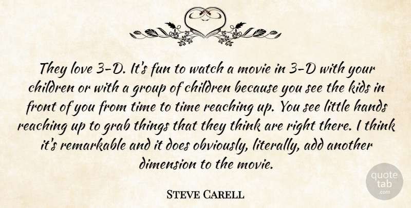 Steve Carell Quote About Children, Fun, Kids: They Love 3 D Its...
