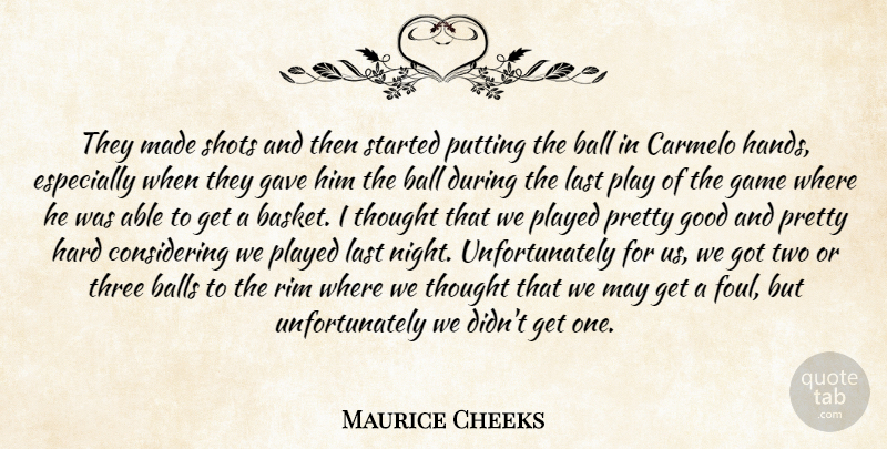 Maurice Cheeks Quote About Ball, Balls, Game, Gave, Good: They Made Shots And Then...