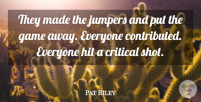 Pat Riley Quote About Critical, Game, Hit: They Made The Jumpers And...