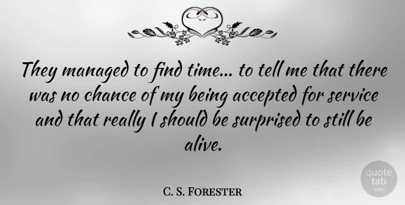 C. S. Forester Quote About Accepted, Chance, Service, Surprised, Time: They Managed To Find Time...