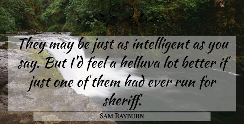 Sam Rayburn Quote About Running, Intelligent, Political: They May Be Just As...