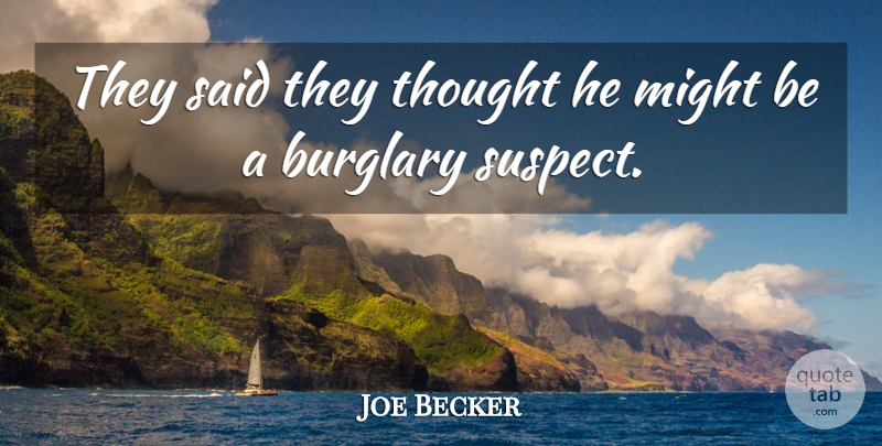 Joe Becker Quote About Might: They Said They Thought He...