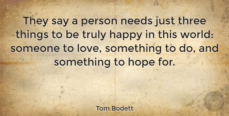 Tom Bodett Quote About Love, Happiness, Cheer: They Say A Person Needs...