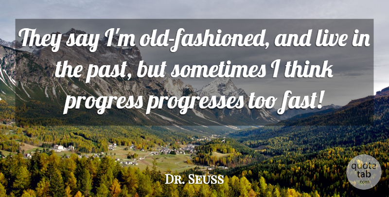 Dr. Seuss Quote About Life, Past, Thinking: They Say Im Old Fashioned...