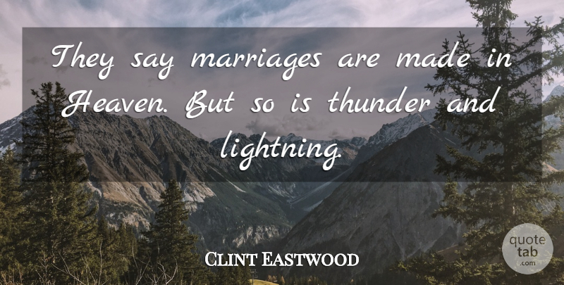 Clint Eastwood Quote About Funny, Sarcastic, Heaven: They Say Marriages Are Made...