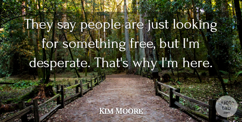 Kim Moore Quote About Looking, People: They Say People Are Just...