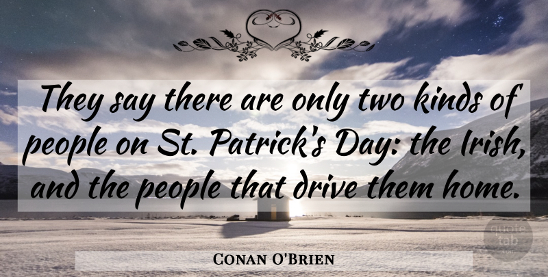 Conan O'Brien Quote About Home, Two, People: They Say There Are Only...