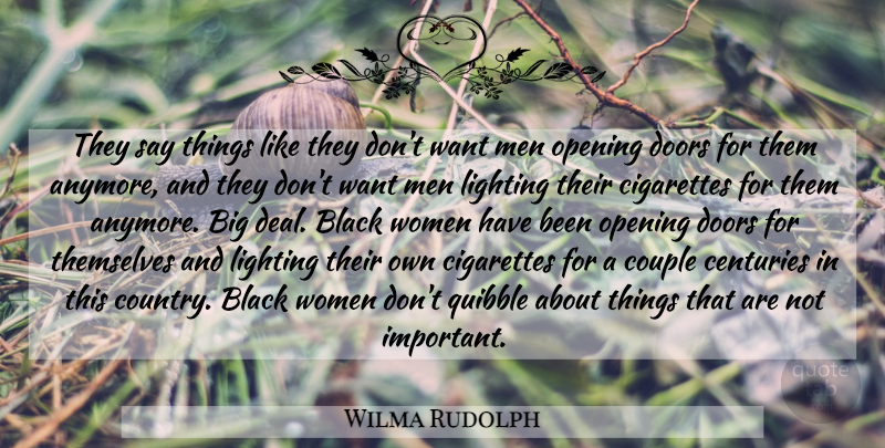 Wilma Rudolph Quote About Black, Centuries, Cigarettes, Couple, Doors: They Say Things Like They...
