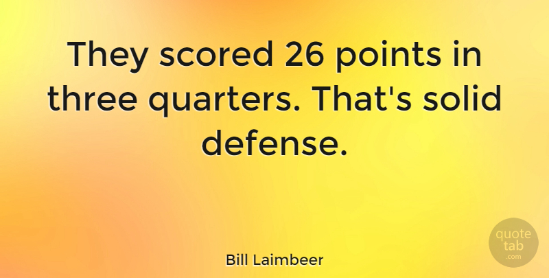 Bill Laimbeer Quote About Basketball, Three, Defense: They Scored 26 Points In...