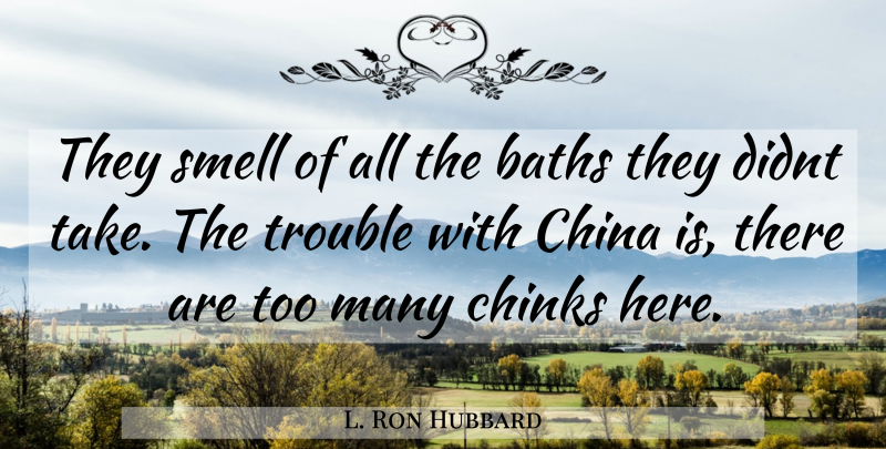 L. Ron Hubbard Quote About Smell, Baths, Trouble: They Smell Of All The...