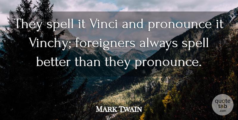 Mark Twain Quote About Foreigners, Pronounce, Spell: They Spell It Vinci And...