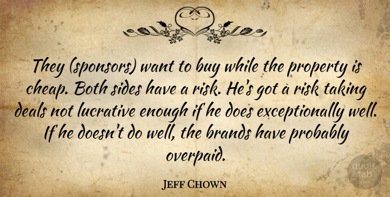 Jeff Chown Quote About Both, Brands, Buy, Deals, Lucrative: They Sponsors Want To Buy...