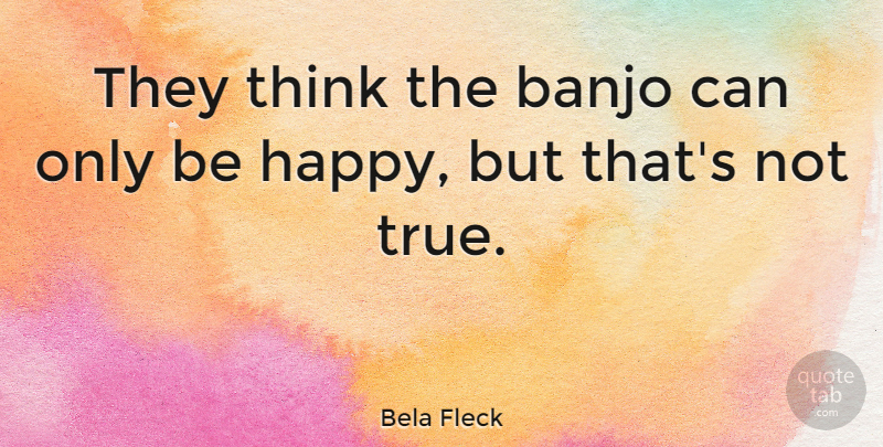 Bela Fleck Quote About American Musician: They Think The Banjo Can...