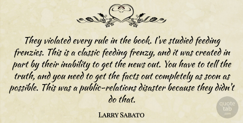 Larry Sabato Quote About Books And Reading, Classic, Created, Disaster, Facts: They Violated Every Rule In...
