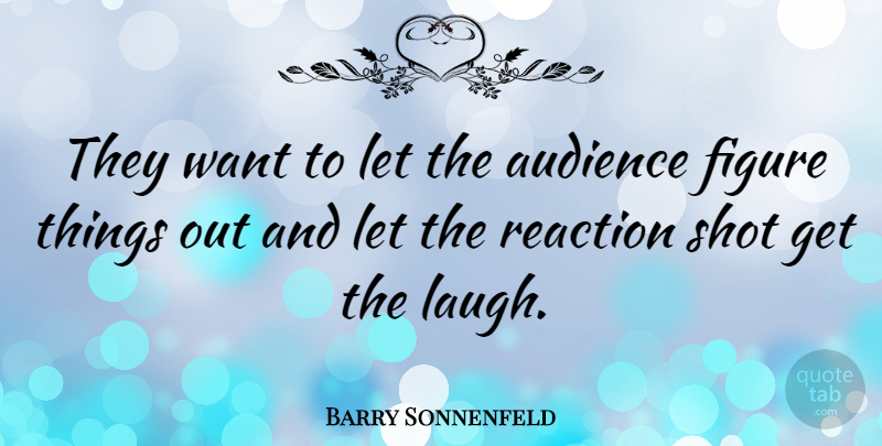 Barry Sonnenfeld Quote About Laughing, Want, Figure Skating: They Want To Let The...