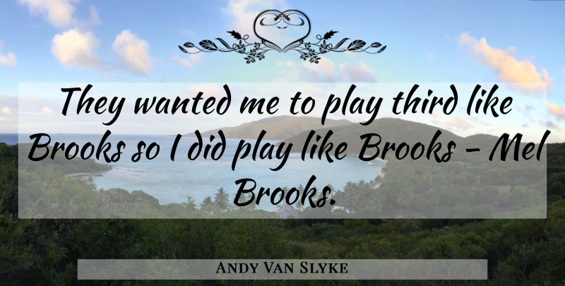 Andy Van Slyke Quote About Sports, Play, Brooks: They Wanted Me To Play...