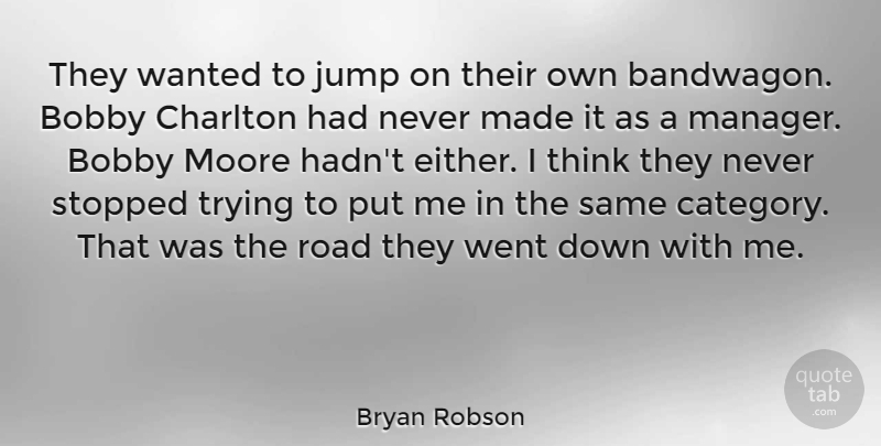 Bryan Robson Quote About Bobby, English Athlete, Moore, Stopped, Trying: They Wanted To Jump On...