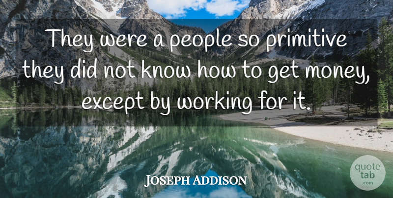 Joseph Addison Quote About Money, People, Primitive: They Were A People So...