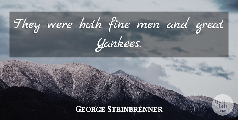 George Steinbrenner Quote About Both, Fine, Great, Men: They Were Both Fine Men...