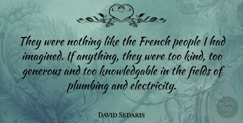 David Sedaris Quote About Judging, People, Fields: They Were Nothing Like The...