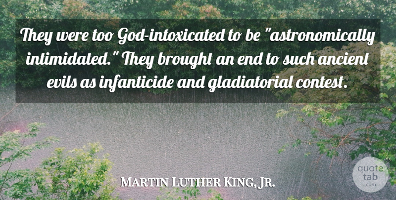 Martin Luther King, Jr. Quote About Inspirational, Evil, Ancient: They Were Too God Intoxicated...