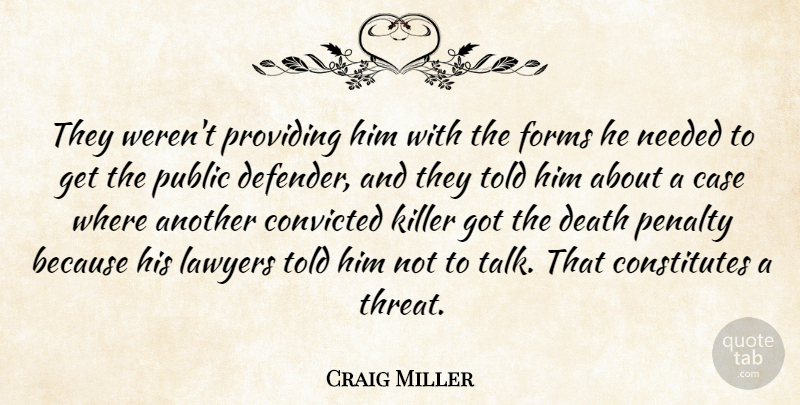 Craig Miller Quote About Case, Convicted, Death, Forms, Killer: They Werent Providing Him With...