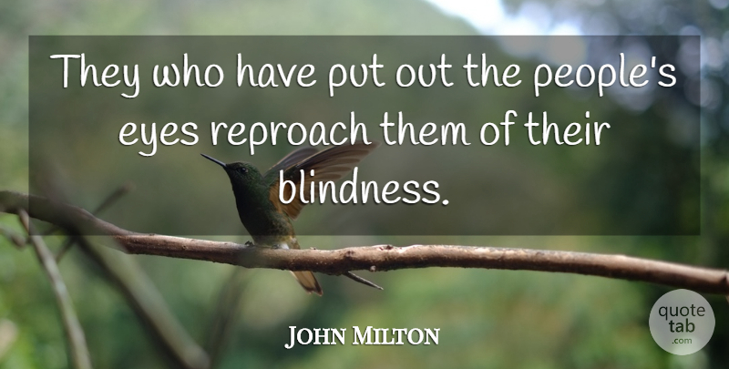 John Milton Quote About Eye, People, Blindness: They Who Have Put Out...