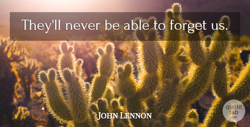 John Lennon Quote About Inspirational, Able, Forget: Theyll Never Be Able To...