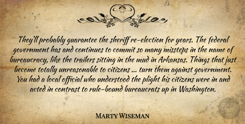 Marty Wiseman Quote About Acted, Against, Citizens, Commit, Continues: Theyll Probably Guarantee The Sheriff...