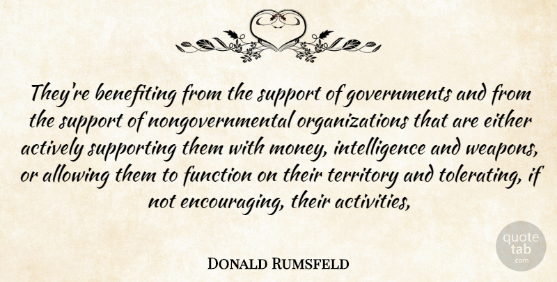 Donald Rumsfeld Quote About Actively, Allowing, Either, Function, Intelligence: Theyre Benefiting From The Support...
