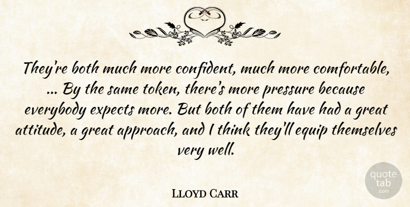 Lloyd Carr Quote About Both, Equip, Everybody, Expects, Great: Theyre Both Much More Confident...