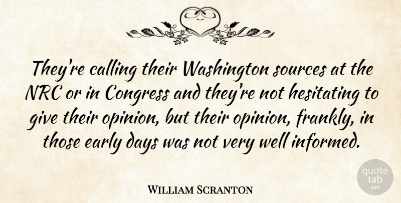 William Scranton Quote About Calling, Early, Sources, Washington: Theyre Calling Their Washington Sources...