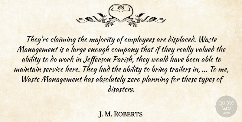 J. M. Roberts Quote About Ability, Absolutely, Bring, Claiming, Company: Theyre Claiming The Majority Of...