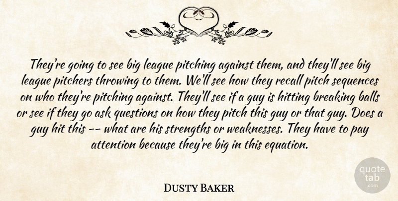 Dusty Baker Quote About Against, Ask, Attention, Balls, Breaking: Theyre Going To See Big...
