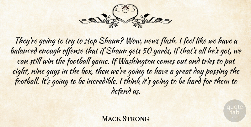 Mack Strong Quote About Balanced, Defend, Football, Gets, Great: Theyre Going To Try To...