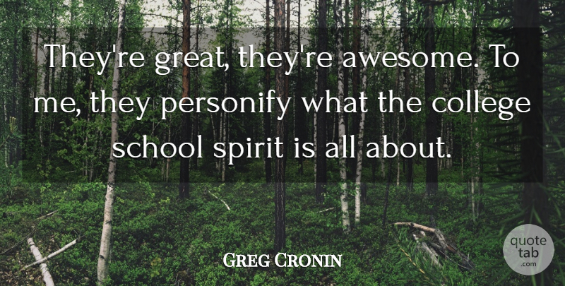 Greg Cronin Quote About College, School, Spirit: Theyre Great Theyre Awesome To...