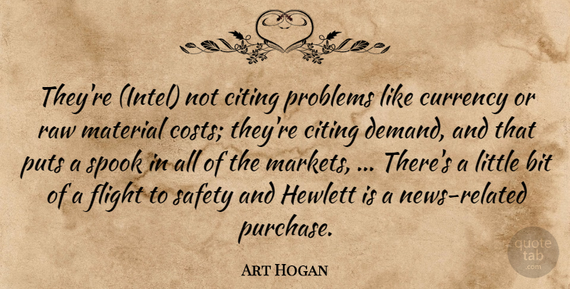 Art Hogan Quote About Bit, Citing, Currency, Flight, Material: Theyre Intel Not Citing Problems...