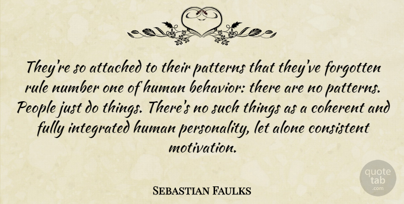 Sebastian Faulks Quote About Motivation, Numbers, People: Theyre So Attached To Their...