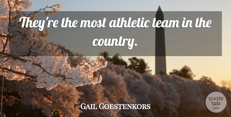 Gail Goestenkors Quote About Athletic, Team: Theyre The Most Athletic Team...