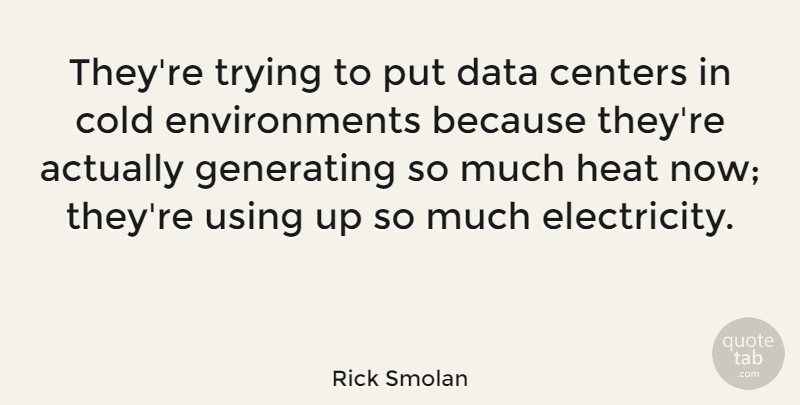 Rick Smolan Quote About Centers, Generating, Trying, Using: Theyre Trying To Put Data...