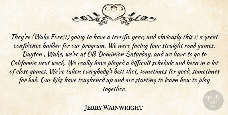 Jerry Wainwright Quote About Best, Builder, California, Close, Confidence: Theyre Wake Forest Going To...